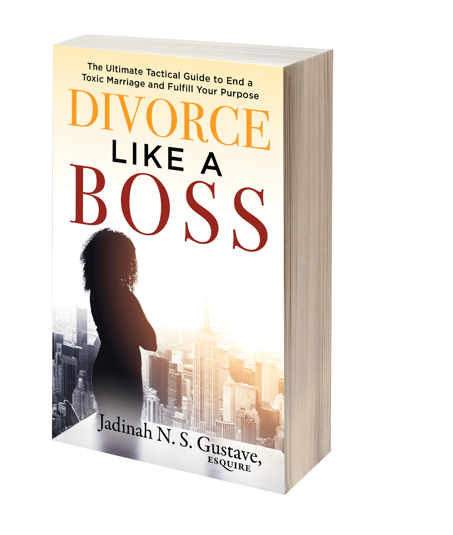 Divorce Like A Boss: The Ultimate Tactical Guide to End a Toxic Marriage and Fulfill Your Purpose