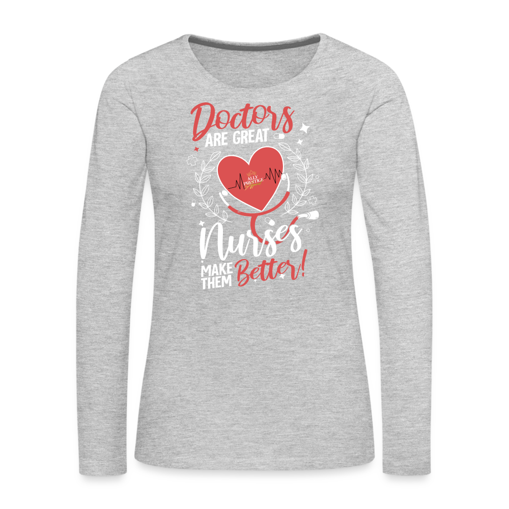 "Nurses Make Better" Women's Premium Long Sleeve T-Shirt - heather gray