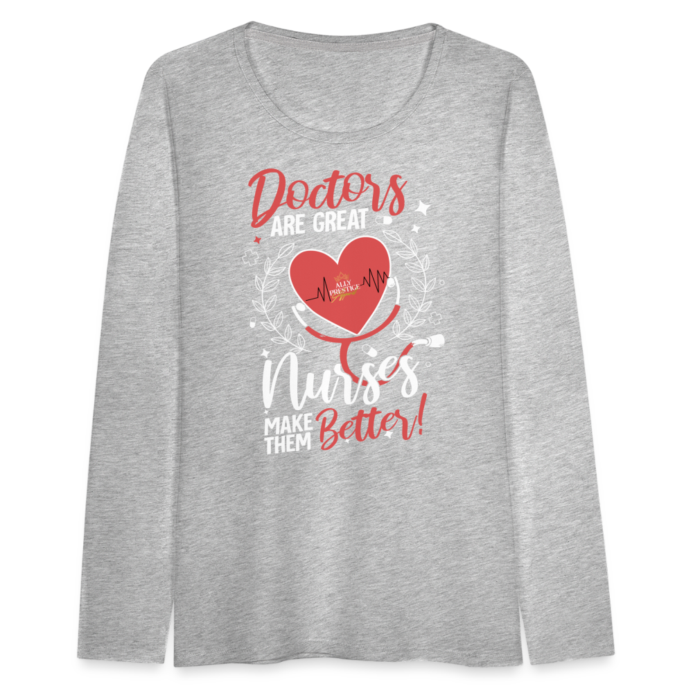 "Nurses Make Better" Women's Premium Long Sleeve T-Shirt - heather gray
