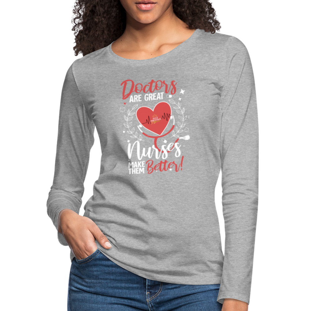 "Nurses Make Better" Women's Premium Long Sleeve T-Shirt - heather gray