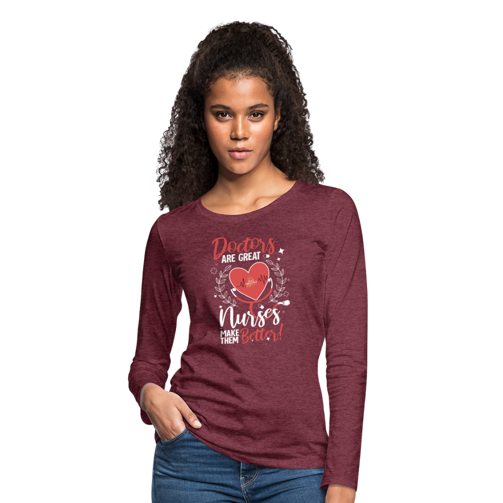 "Nurses Make Better" Women's Premium Long Sleeve T-Shirt - heather burgundy