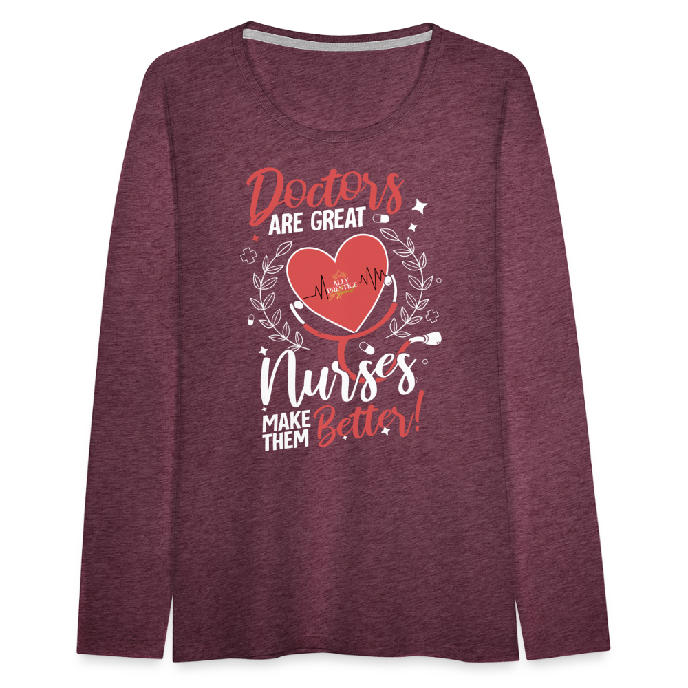 "Nurses Make Better" Women's Premium Long Sleeve T-Shirt - heather burgundy