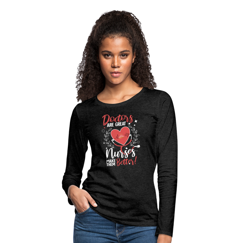 "Nurses Make Better" Women's Premium Long Sleeve T-Shirt - charcoal grey