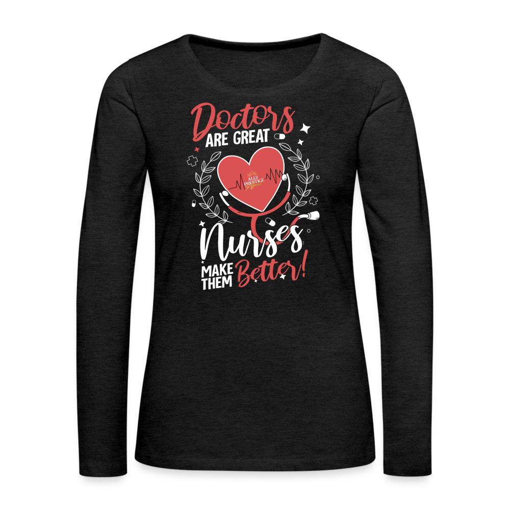 "Nurses Make Better" Women's Premium Long Sleeve T-Shirt - charcoal grey