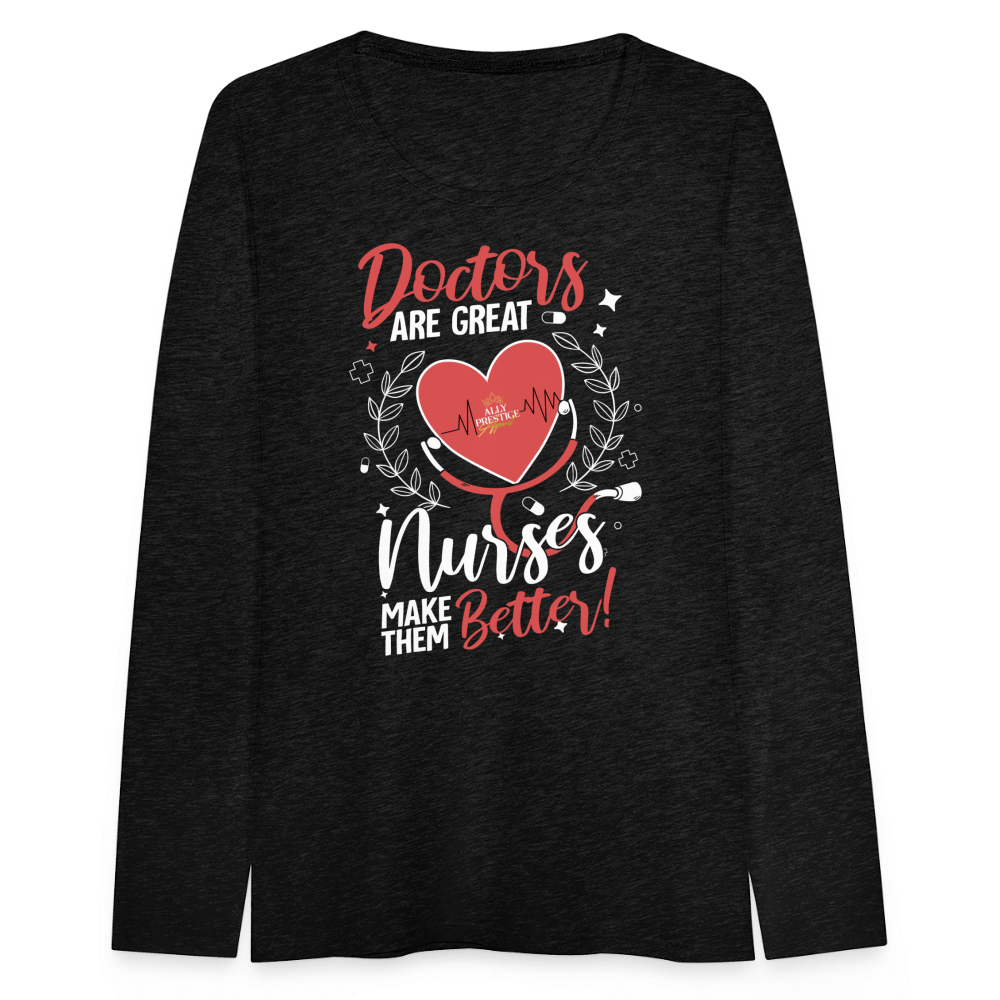 "Nurses Make Better" Women's Premium Long Sleeve T-Shirt - charcoal grey