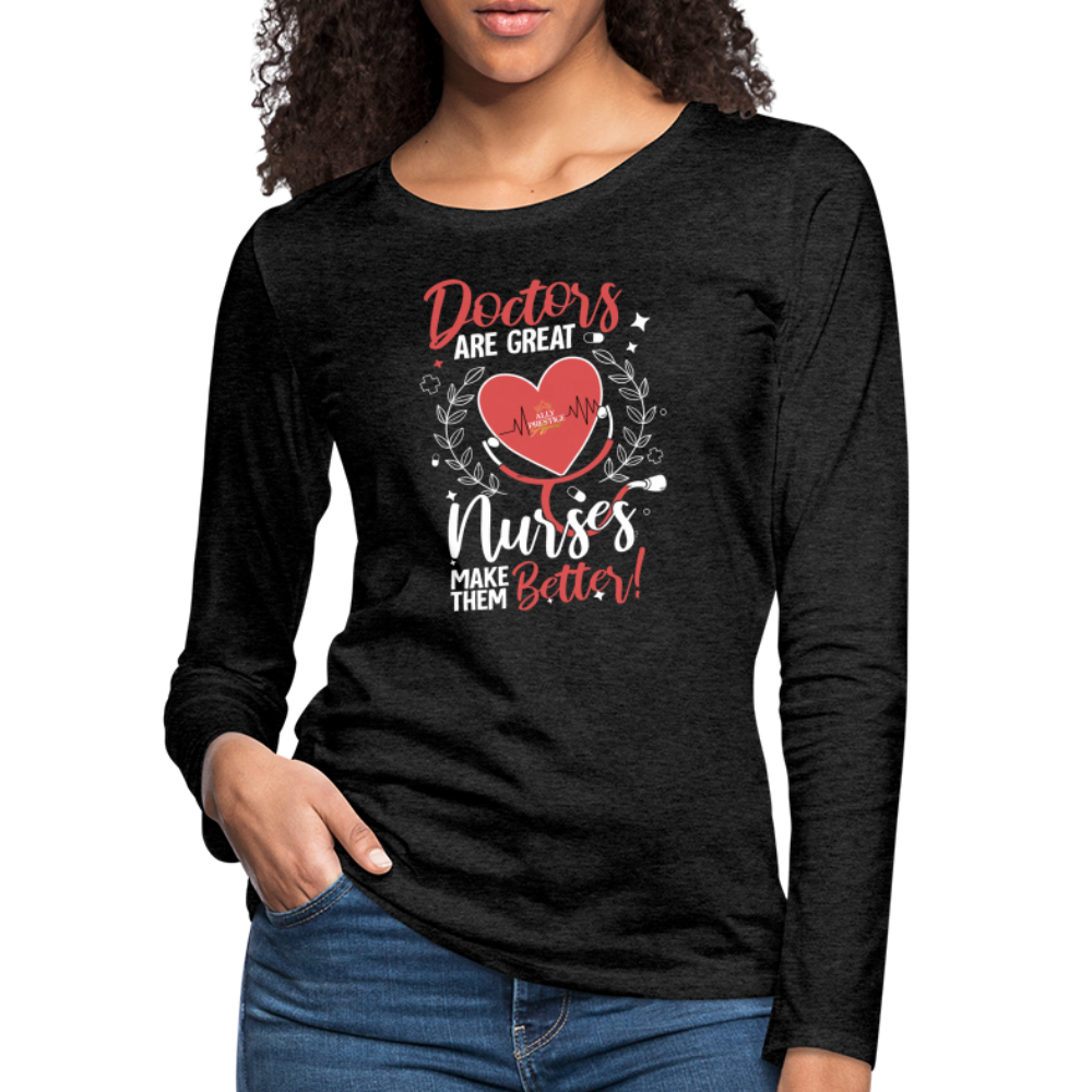 "Nurses Make Better" Women's Premium Long Sleeve T-Shirt - charcoal grey