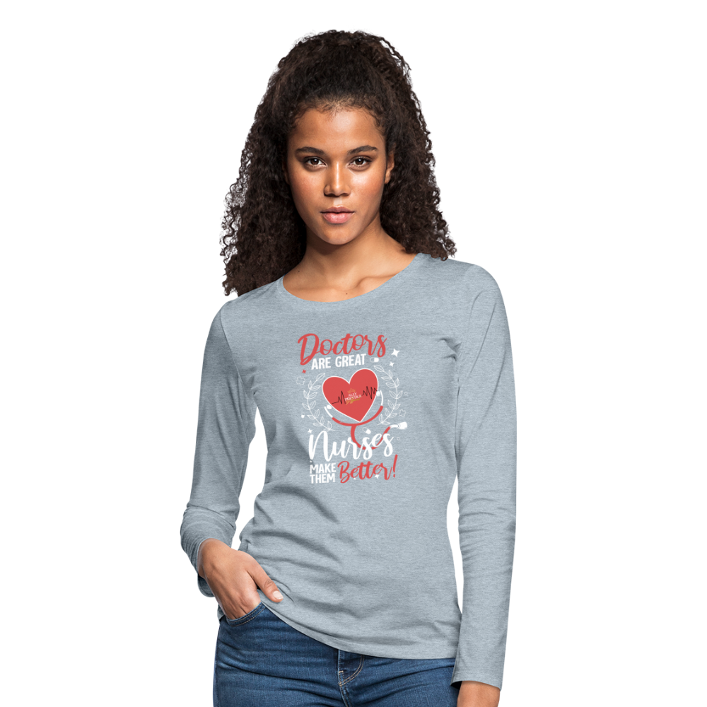 "Nurses Make Better" Women's Premium Long Sleeve T-Shirt - heather ice blue