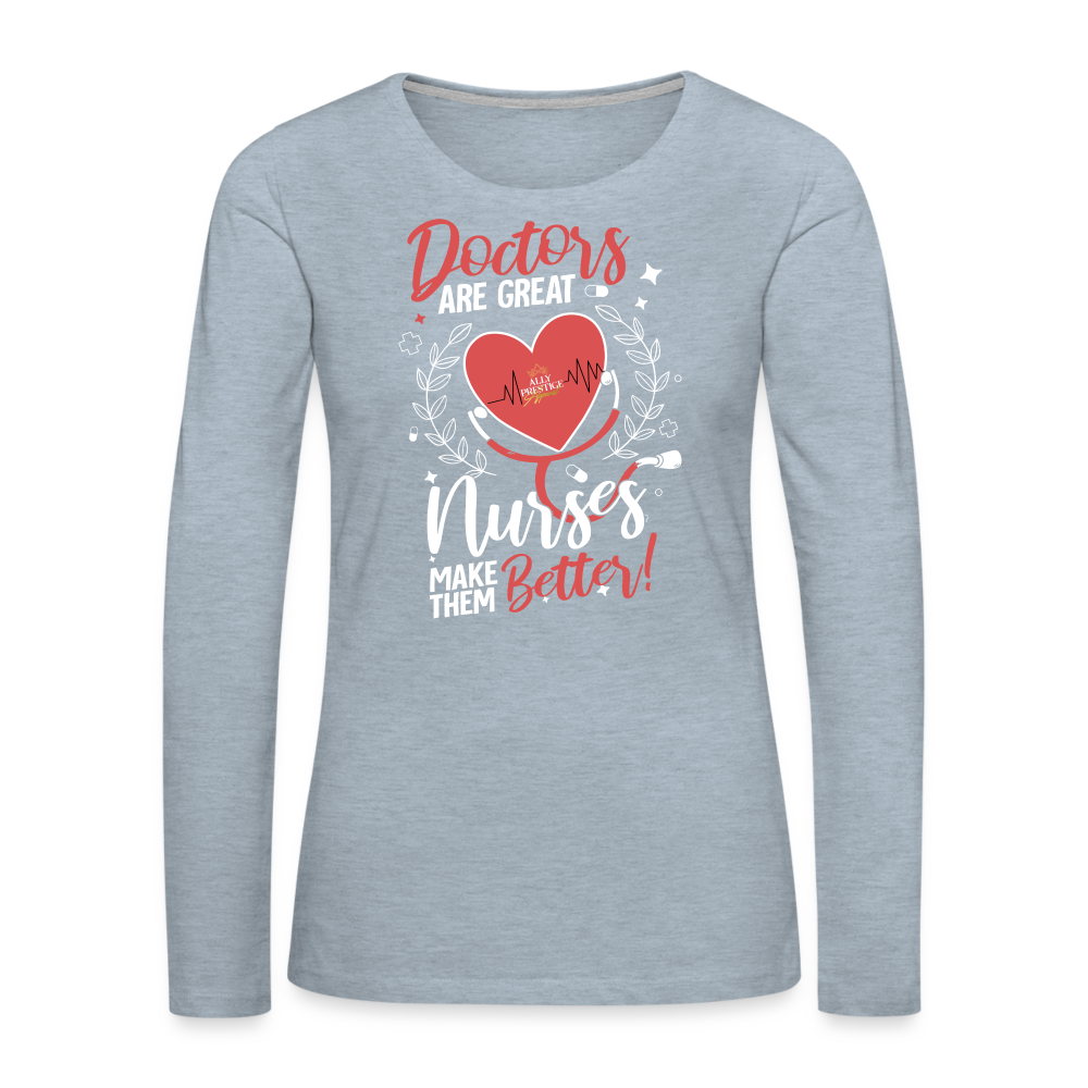 "Nurses Make Better" Women's Premium Long Sleeve T-Shirt - heather ice blue
