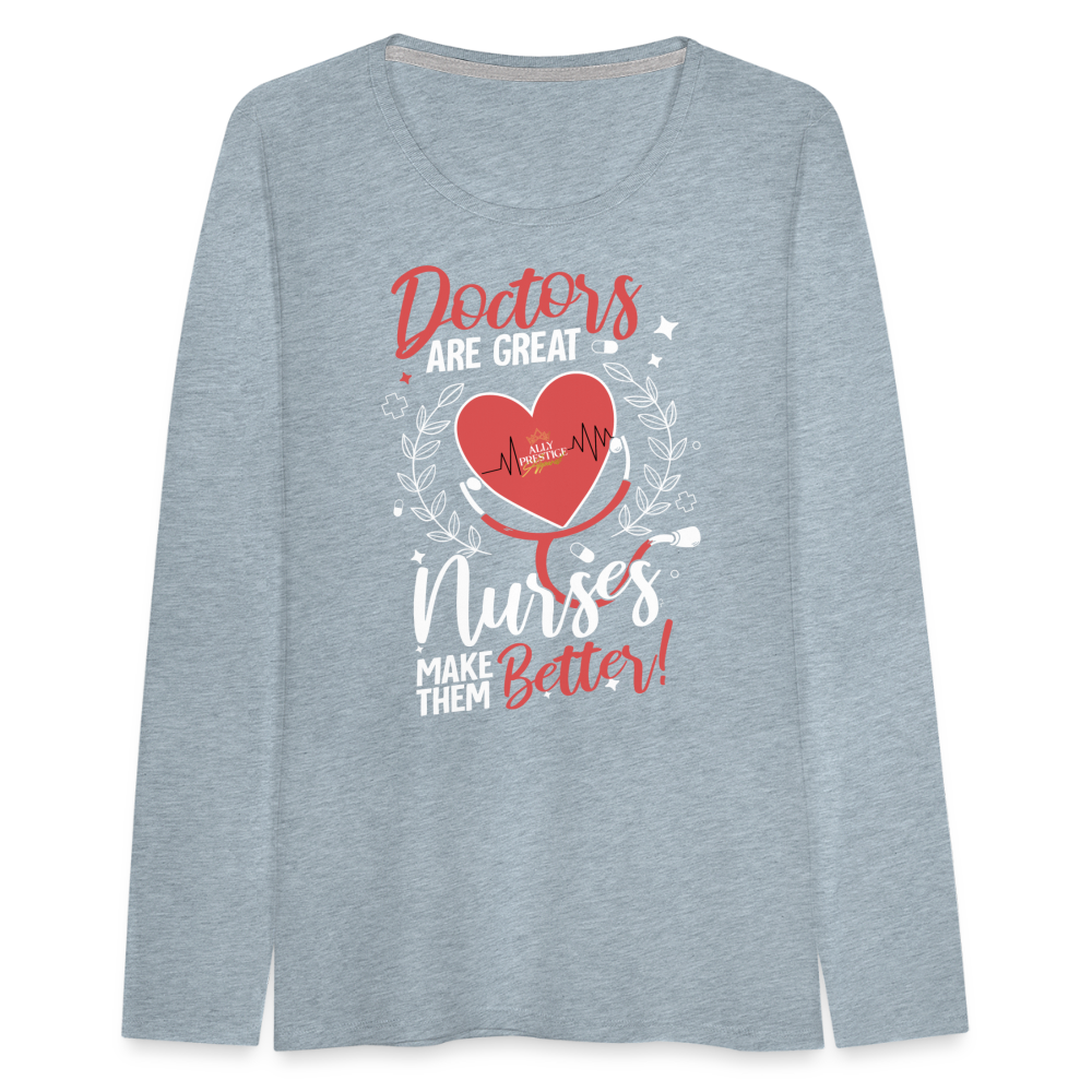 "Nurses Make Better" Women's Premium Long Sleeve T-Shirt - heather ice blue