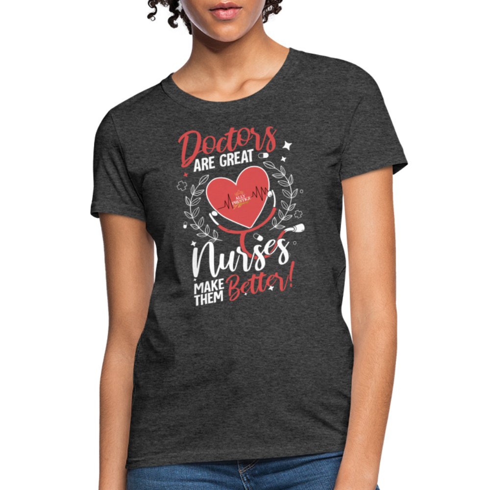 "Nurses Make Better" Women's T-Shirt - heather black