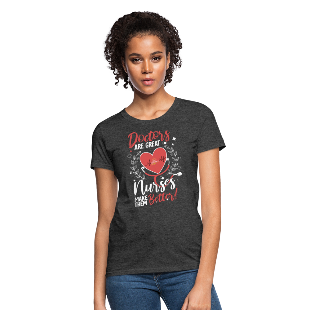 "Nurses Make Better" Women's T-Shirt - heather black