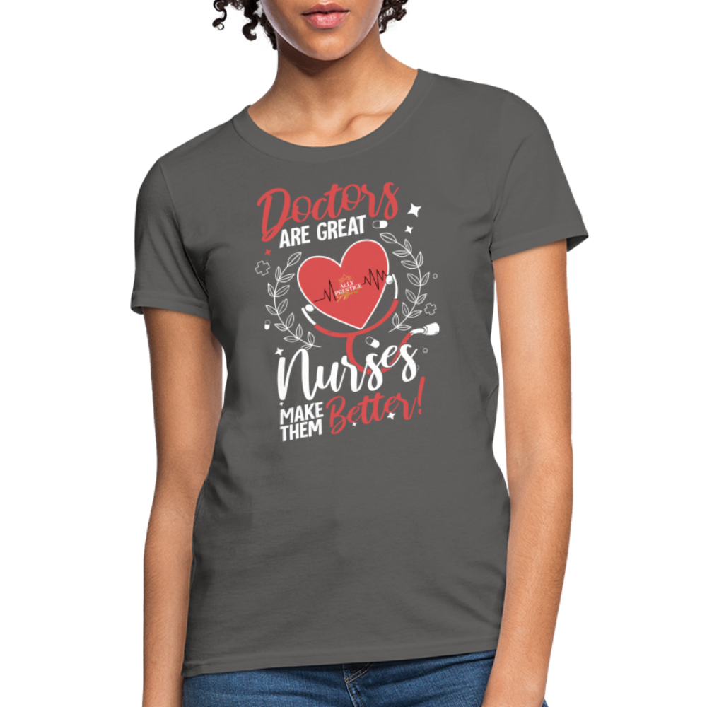 "Nurses Make Better" Women's T-Shirt - charcoal
