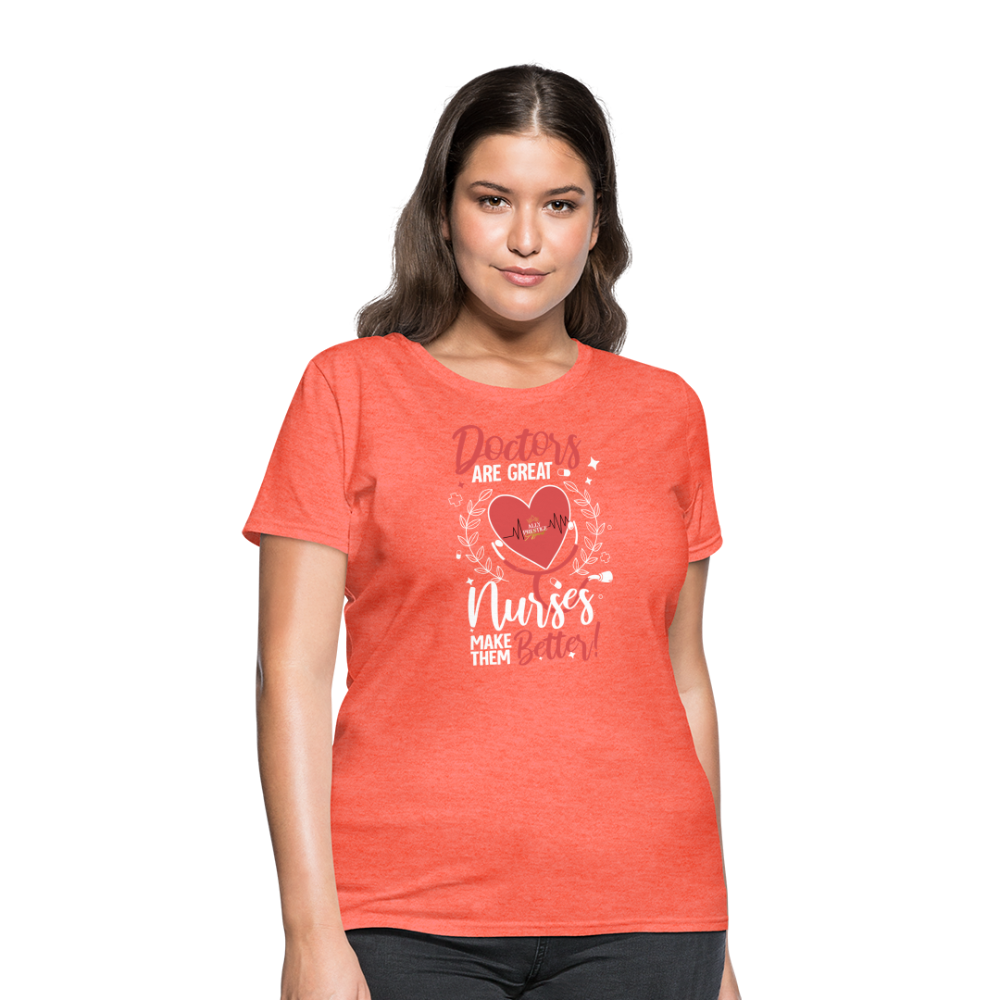 "Nurses Make Better" Women's T-Shirt - heather coral