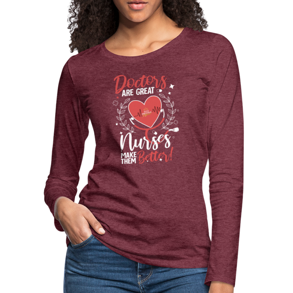 "Nurses Make Better" Women's Premium Long Sleeve T-Shirt - heather burgundy