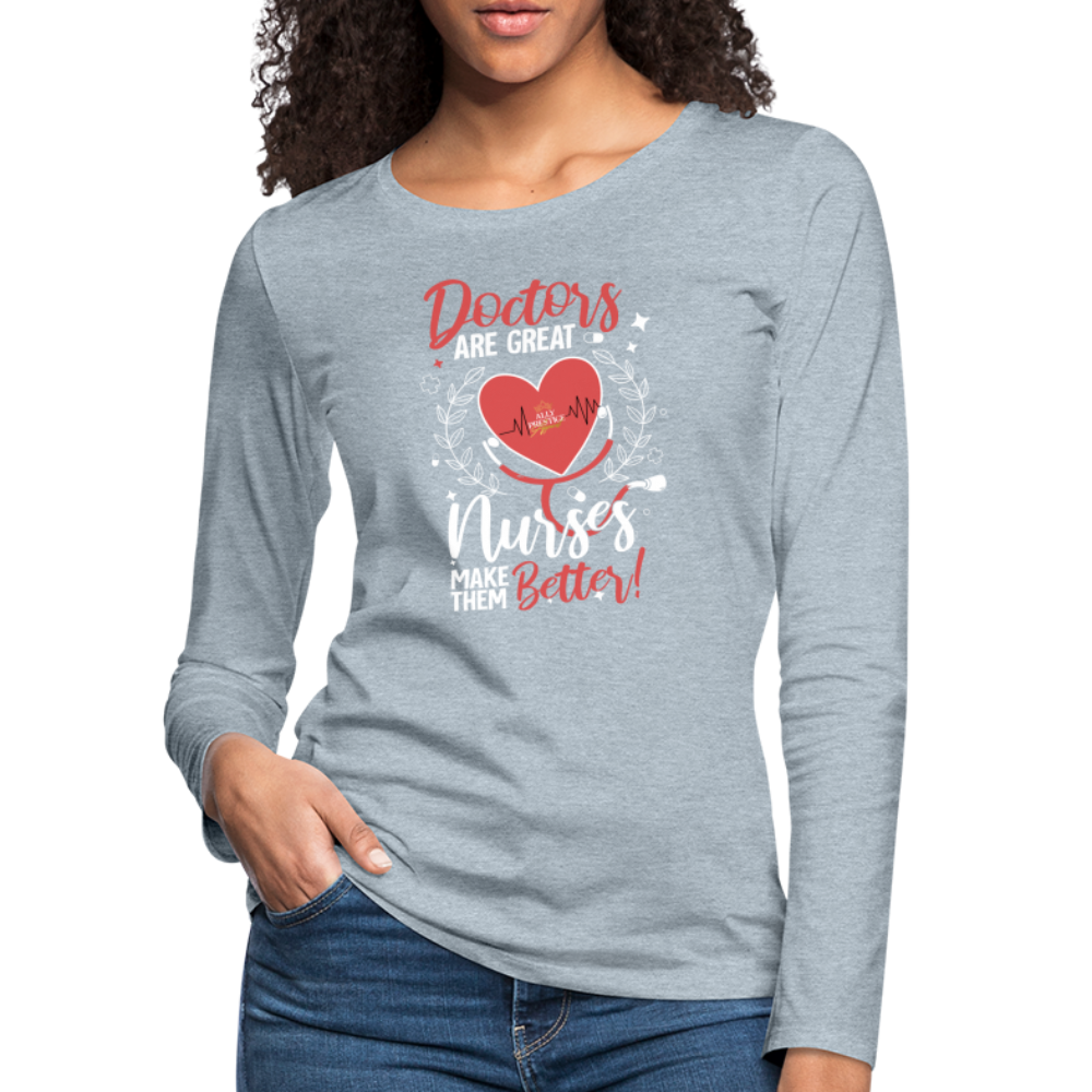 "Nurses Make Better" Women's Premium Long Sleeve T-Shirt - heather ice blue