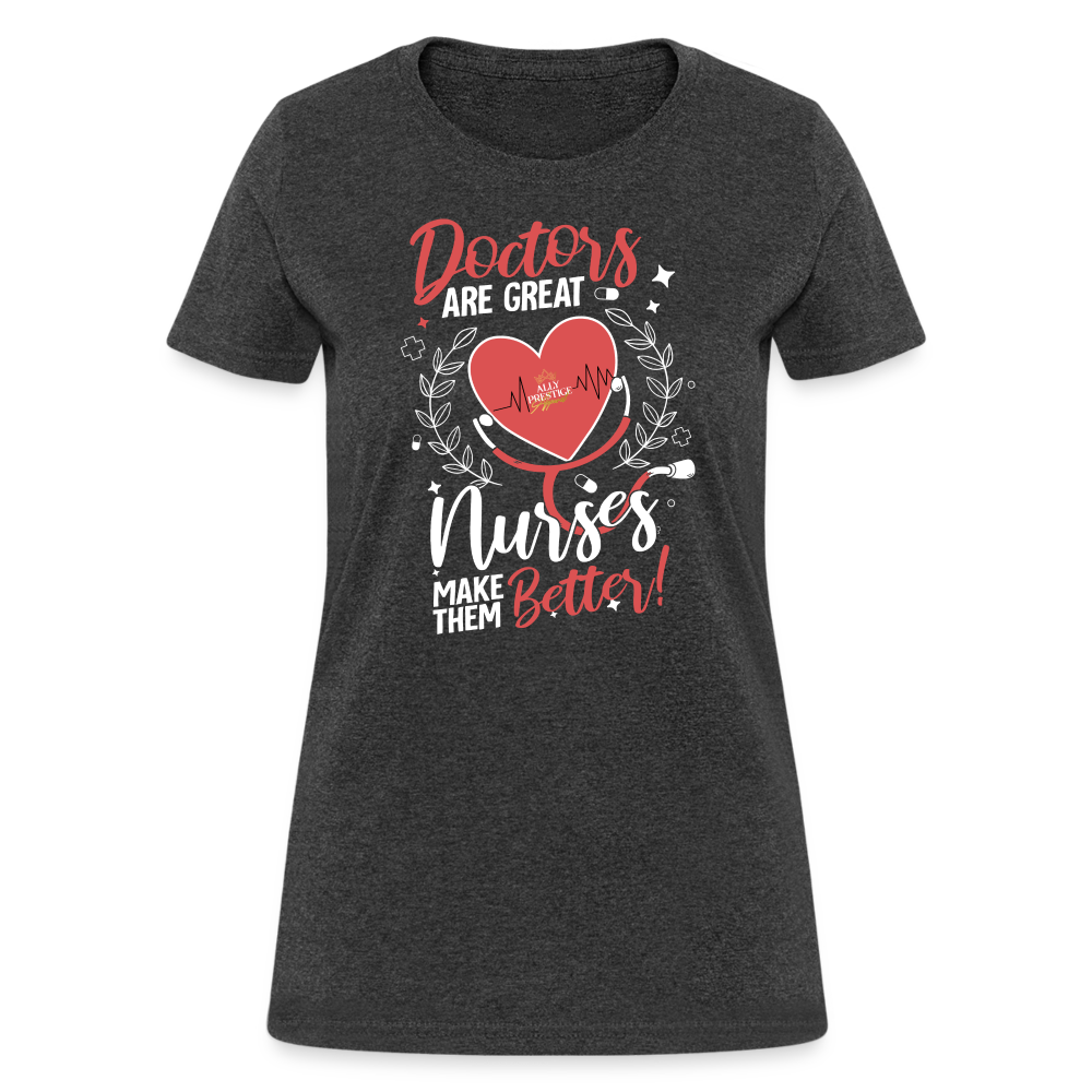 "Nurses Make Better" Women's T-Shirt - heather black