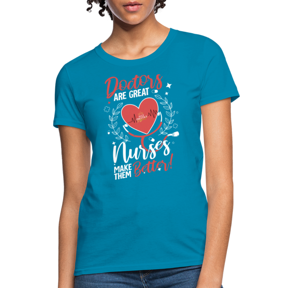 "Nurses Make Better" Women's T-Shirt - turquoise